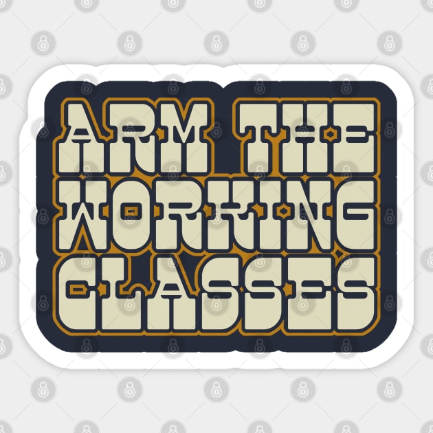 ARM THE WORKING CLASSES - Retro Typography Design Sticker by DankFutura